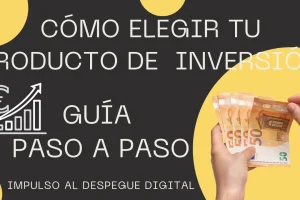 Cómo elegir tu producto de inversión guía paso a paso con criterios claros