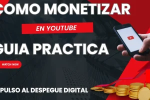 Cómo monetizar con YouTube: Guía práctica para creadores de contenido