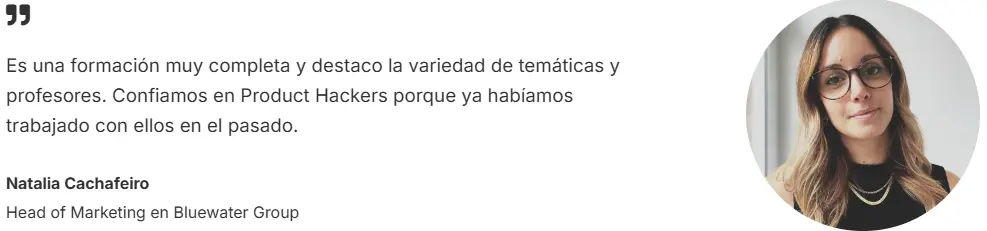 Opinión de Natalia Cachafeiro sobre el Máster Growth de Product Hackers, resaltando variedad de temáticas y experiencia previa.